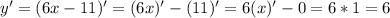 y'=(6x-11)'=(6x)'-(11)'=6(x)'-0=6*1=6