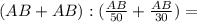 (AB+AB):(\frac{AB}{50}+\frac{AB}{30})=