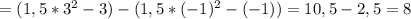 =(1,5* 3^{2}-3 )-(1,5* (-1)^{2}-(-1) )=10,5-2,5=8