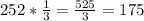 252* \frac{1}{3} = \frac{525}{3} = 175