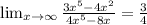 \lim_{x \to \infty} \frac{3x ^{5} -4 x^{2} }{4x ^{5} -8 x} = \frac{3}{4}