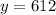 y=612