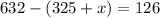 632-(325+x)=126