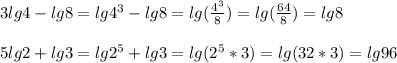 3lg4-lg8=lg4^3-lg8=lg(\frac{4^3}{8})=lg(\frac{64}{8})=lg8\\\\5lg2+lg3=lg2^5+lg3=lg(2^5*3)=lg(32*3)=lg96