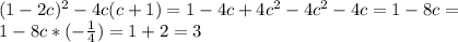 (1-2c)^{2} -4c(c+1)=1-4c+4c^{2}-4c^{2}-4c=1-8c=\\1-8c*(-\frac{1}{4})=1+2=3 &#10; \\