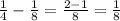 \frac{1}{4} - \frac{1}{8} = \frac{2-1}{8} = \frac{1}{8}