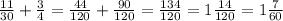 \frac{11}{30} + \frac{3}{4} = \frac{44}{120} + \frac{90}{120} = \frac{134}{120} = 1 \frac{14}{120} = 1 \frac{7}{60} &#10;