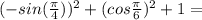 (-sin (\frac{\pi}{4}))^2+(cos \frac{\pi}{6})^2+1=