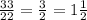 \frac{33}{22} = \frac{3}{2} = 1 \frac{1}{2}