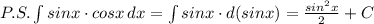 P.S.\int sinx\cdot cosx\, dx=\int sinx\cdot d(sinx)=\frac{sin^2x}{2}+C