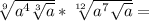 \sqrt[9]{a^4 \sqrt[3]{a} } * \sqrt[12]{a^7 \sqrt{a} } =