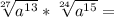 \sqrt[27]{a ^{13} } * \sqrt[24]{a ^{15} } =