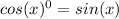 cos(x)^{0} =sin(x)