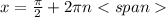 x= \frac{ \pi }{2}+2\pi n