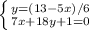 \left \{ {{y=(13 - 5x)/6} \atop {7x+18y+1=0 }} \right.