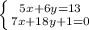 \left \{ {{5x +6 y=13} \atop {7x+18y+1=0 }} \right. &#10;