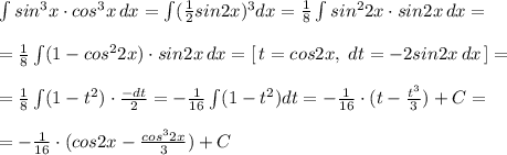 \int sin^3x\cdot cos^3x\, dx=\int (\frac{1}{2}sin2x)^3dx=\frac{1}{8}\int sin^22x\cdot sin2x\, dx=\\\\=\frac{1}{8}\int (1-cos^22x)\cdot sin2x\, dx=[\, t=cos2x,\; dt=-2sin2x\, dx\, ]=\\\\=\frac{1}{8}\int (1-t^2)\cdot \frac{-dt}{2}=-\frac{1}{16}\int (1-t^2)dt=-\frac{1}{16}\cdot (t-\frac{t^3}{3})+C=\\\\=-\frac{1}{16}\cdot (cos2x-\frac{cos^32x}{3})+C