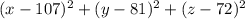 (x-107)^2+(y-81)^2+(z-72)^2