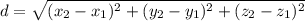 d= \sqrt{(x_2-x_1)^2+(y_2-y_1)^2+(z_2-z_1)^2}}