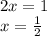 2x=1\\ x= \frac{1}{2}