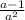 \frac{a-1}{a^{2}}