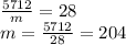 \frac{5712}m=28\\&#10;m=\frac{5712}{28}=204