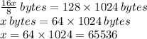 \frac{16x}{8}\:bytes=128\times1024\:bytes\\&#10;x\:bytes=64\times1024 \: bytes\\&#10;x = 64\times1024=65536