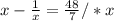 x - \frac{1}{x} = \frac{48}{7} / *x&#10;&#10;