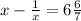 x - \frac{1}{x} = 6 \frac{6}{7} &#10;