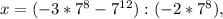 x=(-3*7^{8} - 7^{12} ):(-2*7^{8} ),