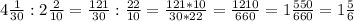 4 \frac{1}{30} : 2 \frac {2}{10} = \frac {121}{30} : \frac {22}{10} = \frac {121*10}{30*22} = \frac {1210}{660} = 1 \frac {550}{660} = 1 \frac {5}{6}