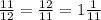 \frac{11}{12} = \frac{12}{11} = 1 \frac{1}{11}