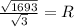 \frac{ \sqrt{1693} }{{ \sqrt{3} } } =R