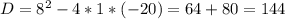 D=8^2-4*1*(-20)=64+80=144