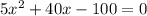 5x^2+40x-100=0