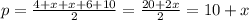 p= \frac{4+x+x+6+10}{2}= \frac{20+2x}{2} =10+x