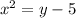 x^2=y-5