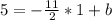 5=-\frac{11}{2}*1+b