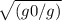 \sqrt{(g0/g)}