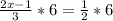 \frac{2x-1}{3} *6= \frac{1}{2} *6