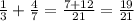 \frac{1}{3} + \frac{4}{7} = \frac{7+12}{21} = \frac{19}{21}