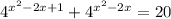 {4}^{ {x}^{2} - 2x + 1} + {4}^{ {x}^{2} - 2x} = 20