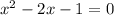 {x}^{2} - 2x - 1 = 0