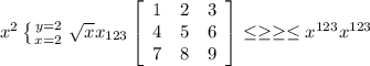 x^{2} \left \{ {{y=2} \atop {x=2}} \right. \sqrt{x} x_{123} \left[\begin{array}{ccc}1&2&3\\4&5&6\\7&8&9\end{array}\right] \leq \geq \geq \leq x^{123} x^{123}