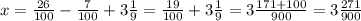 x= \frac{26}{100}- \frac{7}{100} +3 \frac{1}{9} =\frac{19}{100} +3 \frac{1}{9} =3 \frac{171+100}{900}=3 \frac{271}{900}