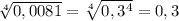 \sqrt[4]{0,0081} = \sqrt[4]{0,3^4} =0,3