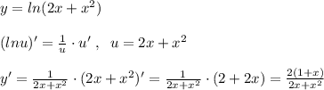 y=ln(2x+x^2)\\\\(lnu)'=\frac{1}{u}\cdot u'\; ,\; \; u=2x+x^2\\\\y'= \frac{1}{2x+x^2} \cdot (2x+x^2)'= \frac{1}{2x+x^2} \cdot (2+2x)= \frac{2(1+x)}{2x+x^2}