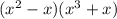 (x^2- x)(x^3+x)