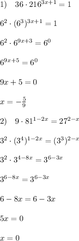 1)\quad 36\cdot 216^{3x+1}=1\\\\6^2\cdot (6^3)^{3x+1}=1\\\\6^2\cdot 6^{9x+3}=6^0\\\\6^{9x+5}=6^0\\\\9x+5=0\\\\x=-\frac{5}{9}\\\\2)\quad 9\cdot 81^{1-2x}=27^{2-x}\\\\3^2\cdot (3^4)^{1-2x}=(3^3)^{2-x}\\\\3^2\cdot 3^{4-8x}=3^{6-3x}\\\\3^{6-8x}=3^{6-3x}\\\\6-8x=6-3x}\\\\5x=0\\\\x=0