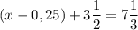 \displaystyle (x-0,25)+3 \frac{1}{2} =7 \frac{1}{3}